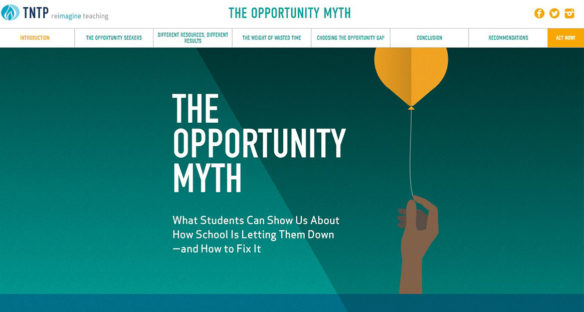 This is a screenshot of “The Opportunity Myth,” a study conducted by nonprofit research and teacher training organization TNTP, concludes that many students – particularly low-income students and students of color – are not being challenged by assignments that are appropriate to their grade level. Researchers partnered with five school districts – urban and rural – and observed about 1,000 lessons and reviewed almost 5,000 assignments, more than 20,000 student work samples and almost 30,000 student surveys.