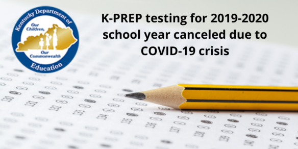 K-PREP testing for 2019-2020 school year canceled due to COVID-19 crisis.
