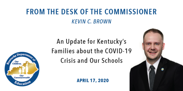 From the Desk of Commissioner Kevin C. Brown, An Update for Kentucky's Families about the COVID-19 Crisis, April 17, 2020