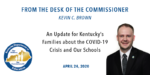 From the Desk of Commissioner Kevin C. Brown. An update for Kentucky's Families about the COVID-19 crisis and our schools, April 24, 2020