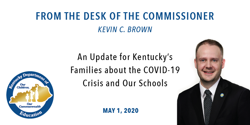 From the desk of Commissioner Kevin C. Brown: An Update for Kentucky's Families about the COVID-19 Crisis and Our Schools