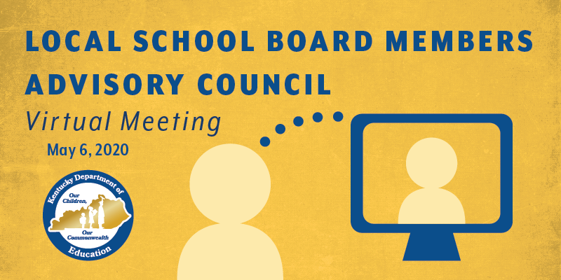 Local School Board Members Advisory Council Virtual Meeting: May 6, 2020