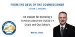 From the Desk of Commissioner Kevin C. Brown. An update for Kentucky's Families about the COVID-19 crisis and our schools, May 22, 2020