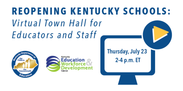 Reopening Kentucky Schools Virtual Town Hall for Educators and Staff: Thursday, July 23, 2-4 p.m. ET