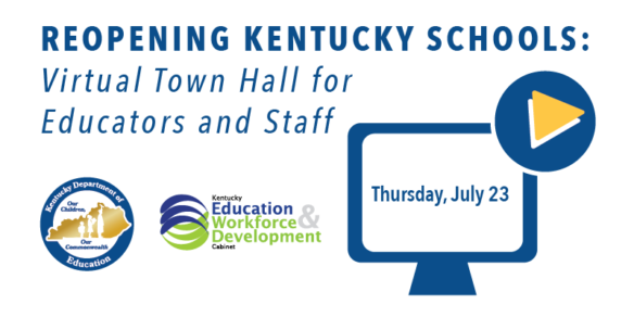 Reopening Kentucky Schools Virtual Town Hall for Educators and Staff: Thursday, July 23