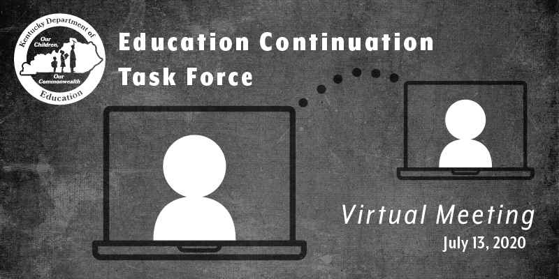 Education Continuation Task Force Virtual Meeting: July 13, 2020