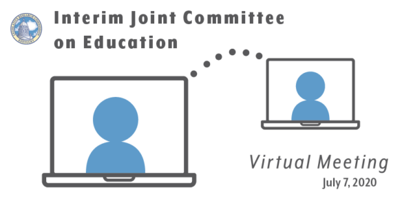 Interim Joint Committee on Education Virtual Meeting: July 7, 2020 Meeting
