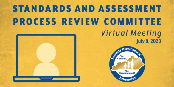 Standards and Assessment Process Review Committee Virtual Meeting: July 8, 2020