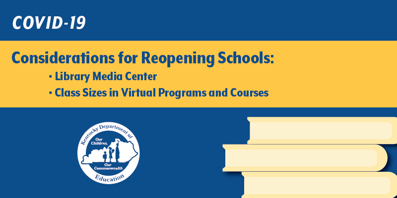 COVID-19 Considerations for Reopening Schools: Library Media Center and Class Sizes in Virtual Programs and Courses