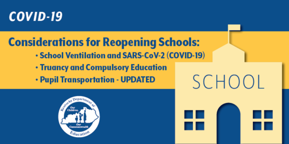 COVID-19 Considerations for Reopening Schools: School Ventilation and COVID-19; Truancy and Compulsory Education, Pupil Transportation Updated