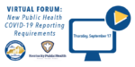 Virtual Forum: New Public Health COVID-19 Reporting Requirements, Thursday, September 17