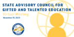 State Advisory Council for Gifted and Talented Education Virtual Meeting: Nov. 19, 2020