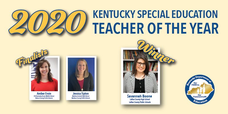 Graphic with three pictures, reading: 2020 Kentucky Special Education Teacher of the Year. Finalists Amber Ervin and Jessica Tipton. Winner Savannah Boone