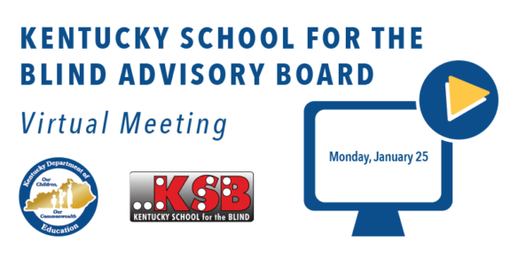 Kentucky School for the Blind Advisory Board virtual meeting: Monday, January 25