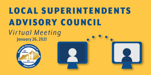 Local Superintendents Advisory Council Virtual Meeting: January 26, 2021