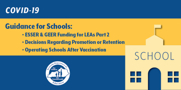 COVID-19 Guidance for Schools: ESSER and GEER Funding for LEAs Part 2, Decisions Regarding Promotion or Retention, Operating Schools After Vaccination