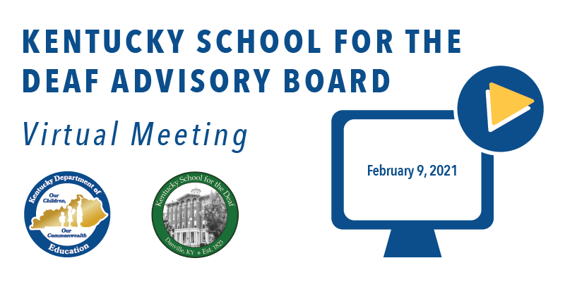 Kentucky School for Deaf Advisory Board Virtual Meeting: February 9, 2021