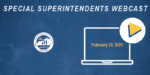 Special Superintendents Webcast: February 23, 2021