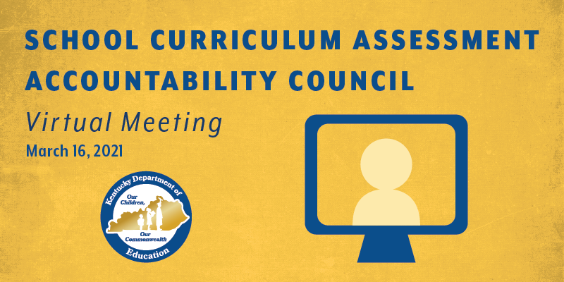 School Curriculum, Assessment and Accountability Council Virtual Meeting: March 16, 20201
