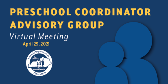 Preschool Coordinator Advisory Group Virtual Meeting: April 29, 2021