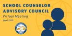 School Counselor Advisory Council Virtual Meeting: June 9, 2021