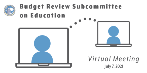 Graphic reading Budget Review Subcommittee on Education Virtual Meeting: July 7, 2021