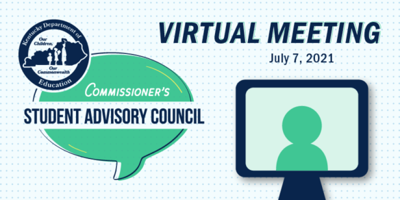 Graphic reading: Commissioner's Student Advisory Council Virtual Meeting, July 7, 2021