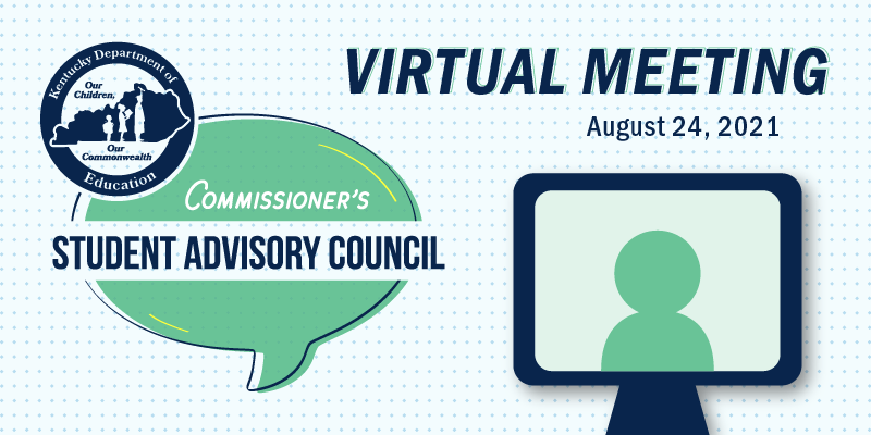 Graphic reading: Commissioner's Student Advisory Council Virtual Meeting, Aug. 24, 2021