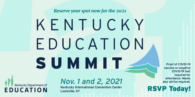 Graphic reading: Kentucky Education Summit, Nov. 1-2, 2021. Proof of COVID vaccine or negative COVID-19 test required for attendance. Masks also required.
