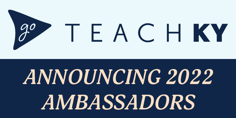 Graphic reading: GoTeachKY, Announcing 2022 Ambassadors