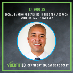 Graphic reading: Episode 25, Social-Emotional Learning in the CTE Classroom with Dr. Damien Sweeney, Certified Certiport Educator Podcast