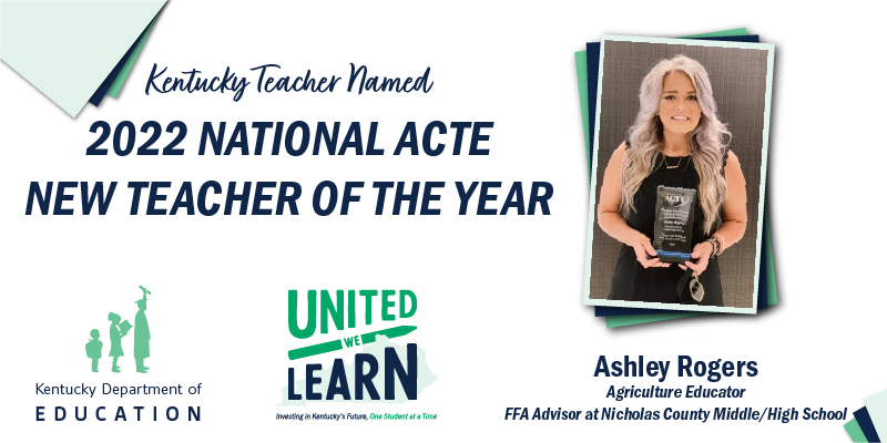 Graphic reading: Kentucky teacher named 2022 National ACTE New Teacher of the Year. Ashley Rogers, agriculture educator, FFA advisor at Nicholas County Middle/High School