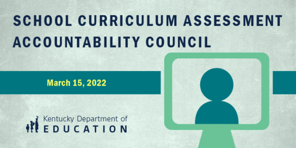 Graphic that reads: School Curriculum Assessment Accountability Council March 15, 2022