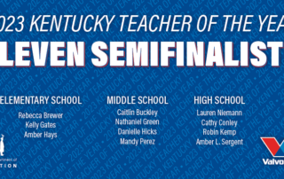 Graphic reading: 2023 Kentucky Teacher of the Year Eleven Semifinalists: Elementary School, Rebecca Brewer, Kelly Gates and Amber Hays; Middle School, Caitlin Buckley, Nathaniel Green, Danielle Hicks and Mandy Perez; High School, Lauren Niemann, Cathy Conley, Robin Kemp and Amber L. Sergent.