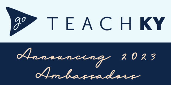 Graphic reading: GoTeachKY Announcing 2023 Ambassadors
