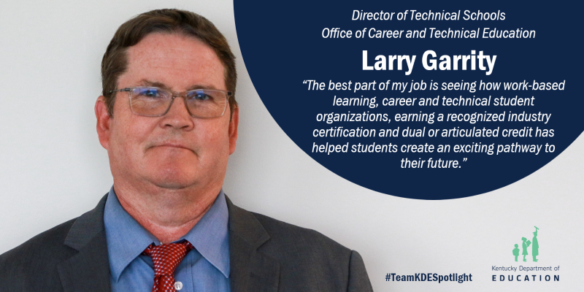 Larry Garrity, director of technical schools, Office of Career and Technical Education.
“The best part of my job is seeing the success stories of our students," he said. "It is about seeing how work-based learning, career and technical student organizations, earning a recognized industry certification and dual or articulated credit has helped them create an exciting pathway to their future.”