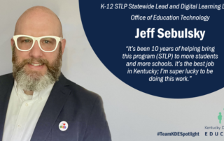 Picture of Jeff Sebulsky, K-12 STLP statewide lead and digital learning leader, Office of Education Technology. "It's been 10 years of helping bring this program (STLP) to more students and more schools. It's the best job in Kentucky. I'm super lucky to be doing this work."