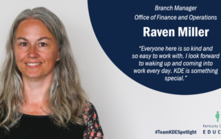 Picture of Raven Miller. Branch manager, Office of Finance and Operations. "Everyone here is so kind and so easy to work with. I look forward to waking up and coming into work every day. KDE is something special."