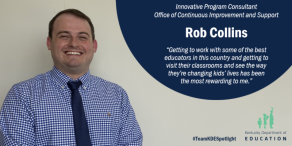 Picture of Rob Collins, innovative program consultant. Office of Continuous Improvement and Support. "Getting to work with some of the best educators in this country and getting to visit their classrooms and see the way they're changing kids' lives has been the most rewarding to me."