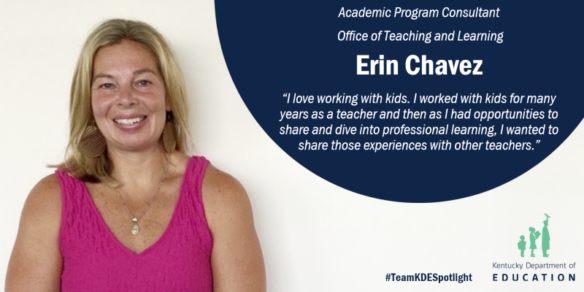 Picture of Erin Chavez, academic program consultant, Office of Teaching and Learning. "I love working with kids. I worked with kids for many years as a teacher and then as I had opportunities to share and dive into professional learning, I wanted to share those experiences with other teachers."