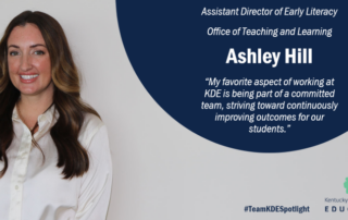 Picture of Ashley Hill, assistant director of early literacy, Office of Teaching and Learning. "My favorite aspect of working at KDE is being part of a committed team, striving toward continuously improving outcomes for our students."