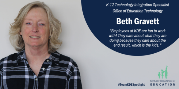 Picture of Beth Gravett, K-12 technology integration specialist, Office of Education Technology. "Employees at KDE are fun to work with! They care about what they are doing because they care about the end result, which is the kids."