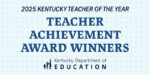 2025 Kentucky Teacher of the Year Teacher Achievement Award Winners