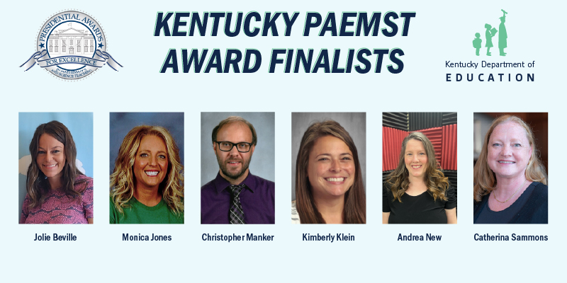 Kentucky PAEMST Award Finalists: Jolie Beville, Monica Jones, Christopher Manker, Kimberly Klein, Andrea New, Catherina Sammons